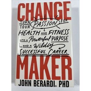 Change Maker: Turn Your Passion for Health and Fitness into a Powerful Purpose a